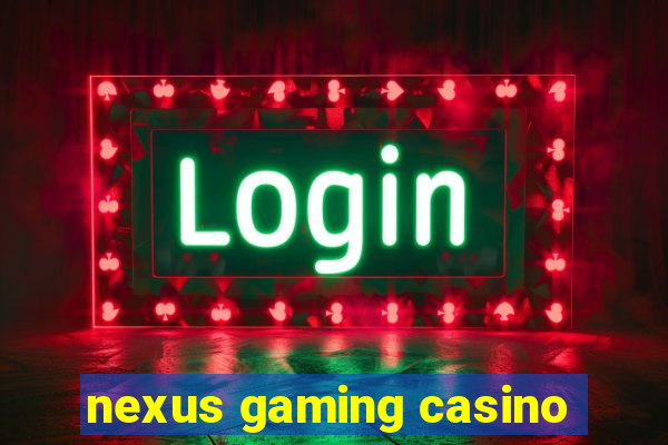 nexus gaming casino