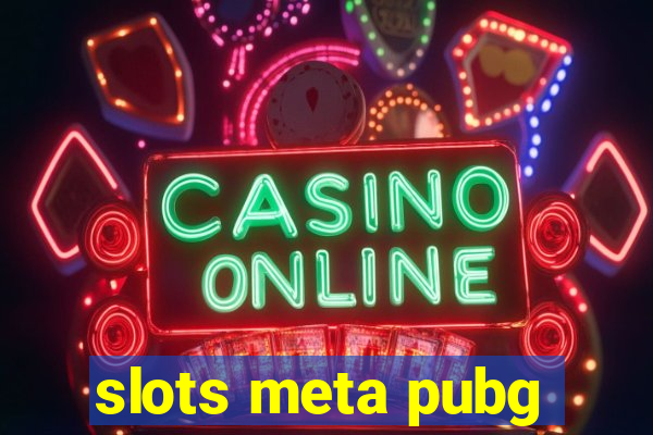 slots meta pubg