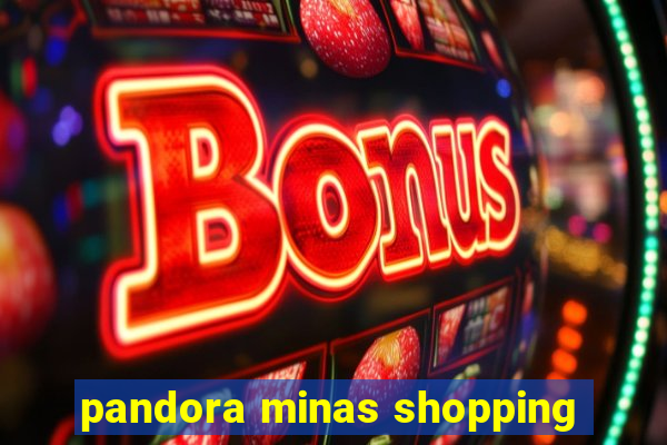 pandora minas shopping