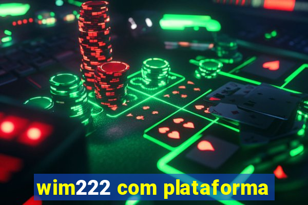 wim222 com plataforma