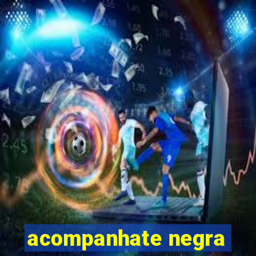 acompanhate negra