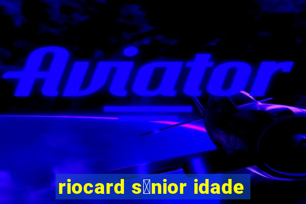 riocard s锚nior idade