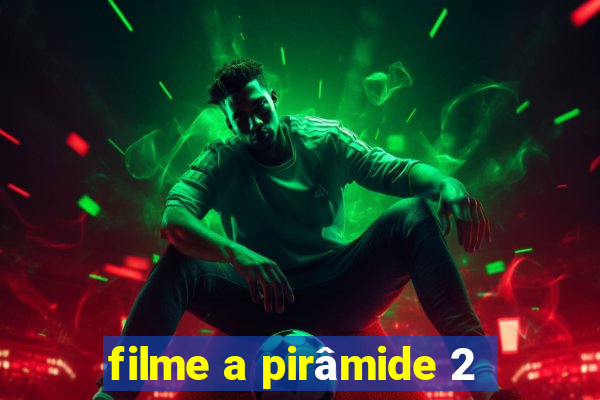 filme a pirâmide 2