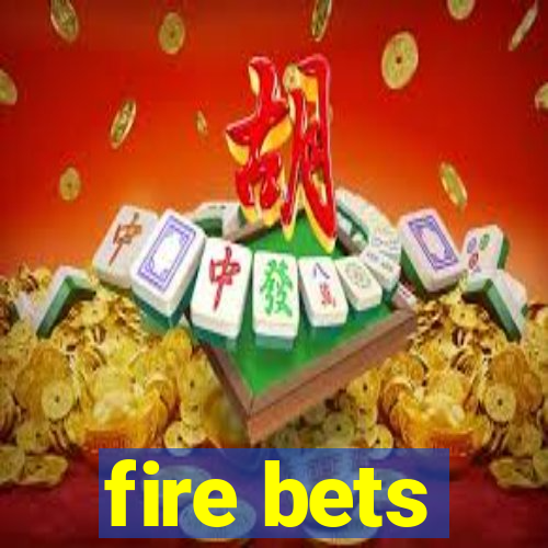 fire bets