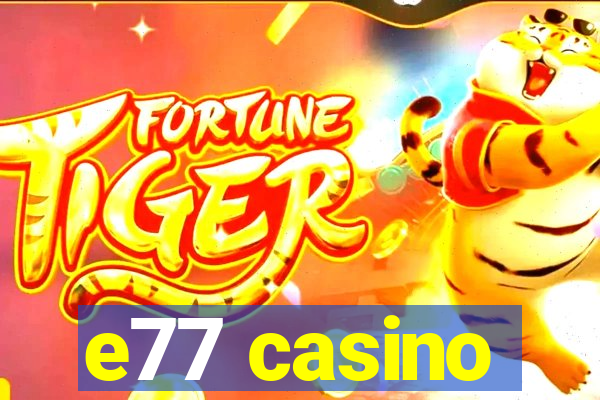 e77 casino