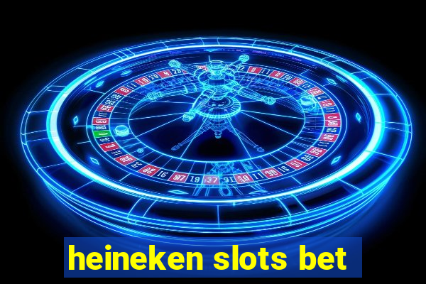 heineken slots bet