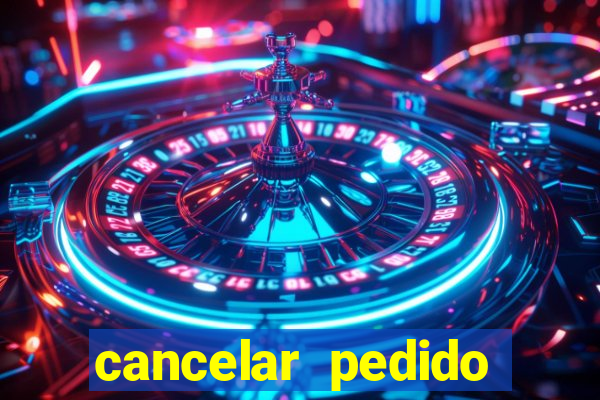 cancelar pedido casas bahia