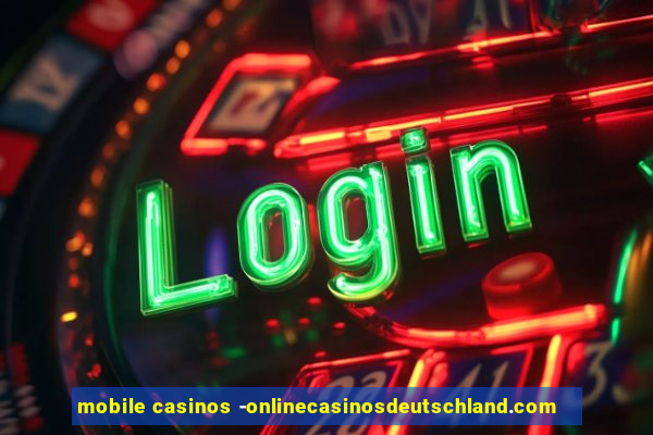 mobile casinos -onlinecasinosdeutschland.com