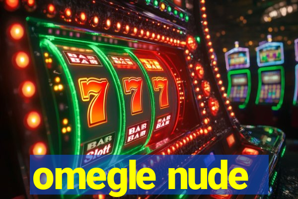 omegle nude