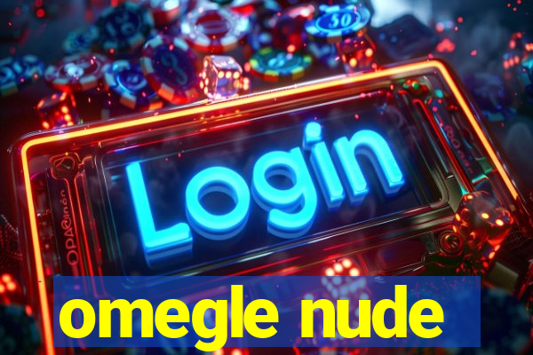 omegle nude