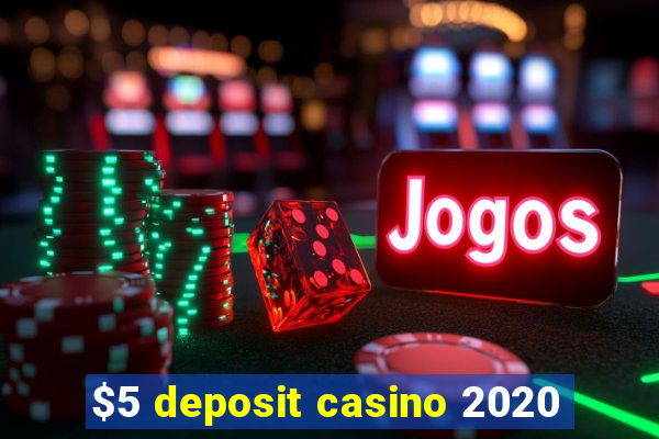 $5 deposit casino 2020