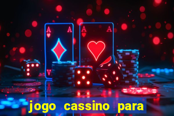 jogo cassino para ganhar dinheiro