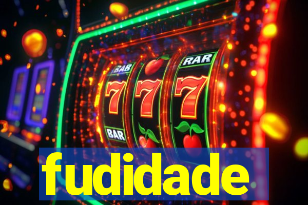 fudidade