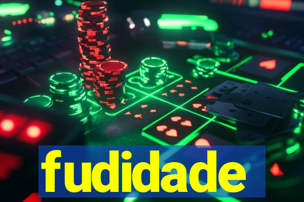 fudidade