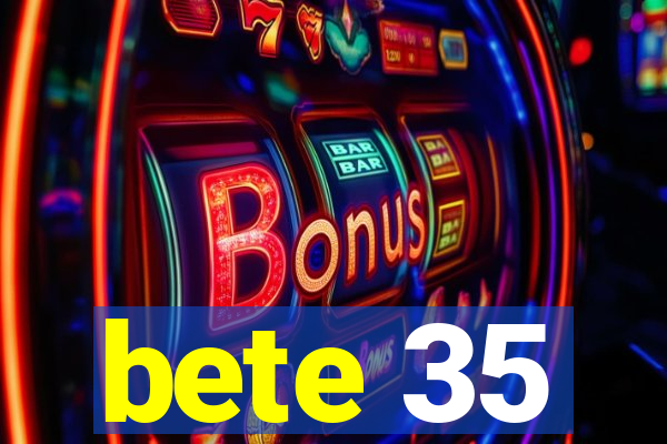 bete 35