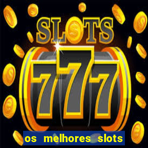 os melhores slots para ganhar dinheiro