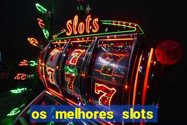 os melhores slots para ganhar dinheiro