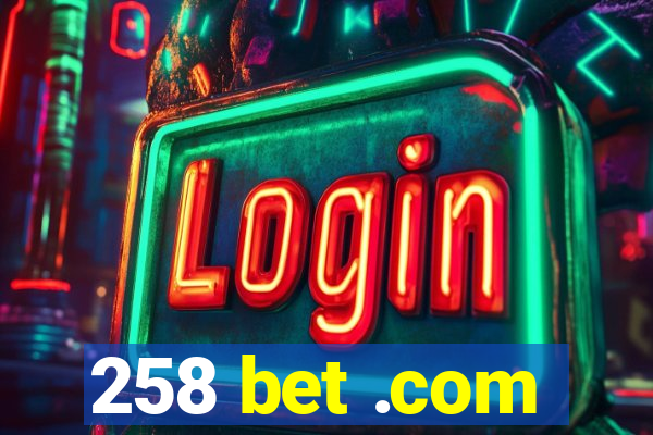 258 bet .com