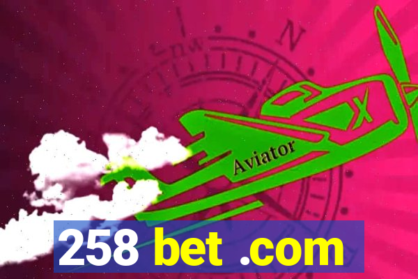 258 bet .com