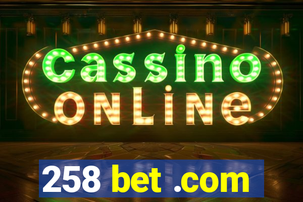 258 bet .com