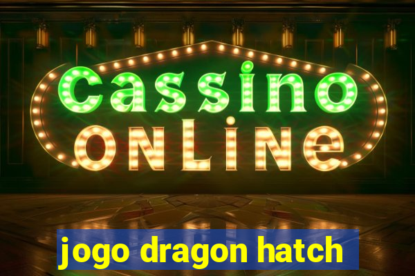 jogo dragon hatch