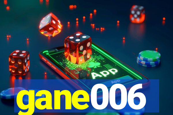 gane006