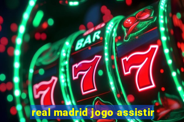 real madrid jogo assistir