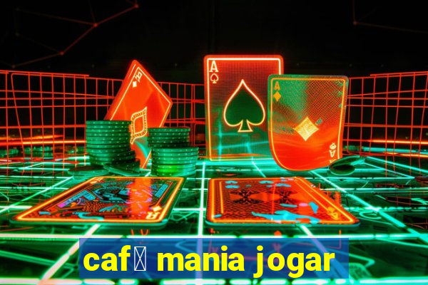 caf茅 mania jogar