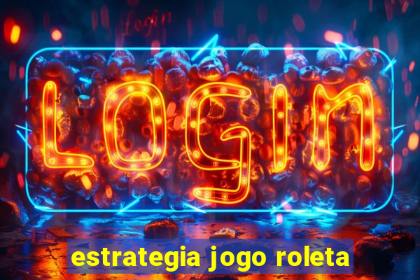 estrategia jogo roleta