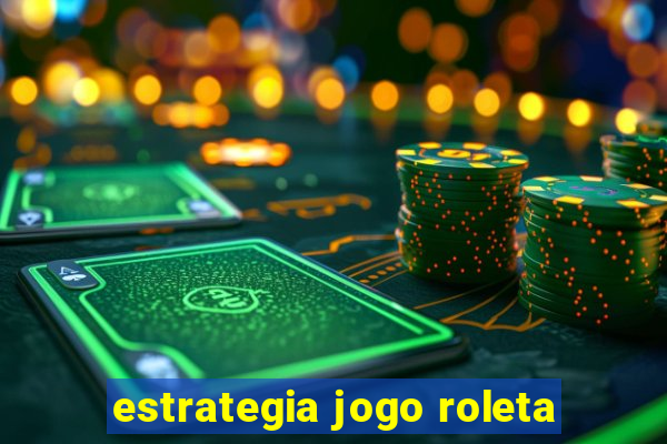 estrategia jogo roleta