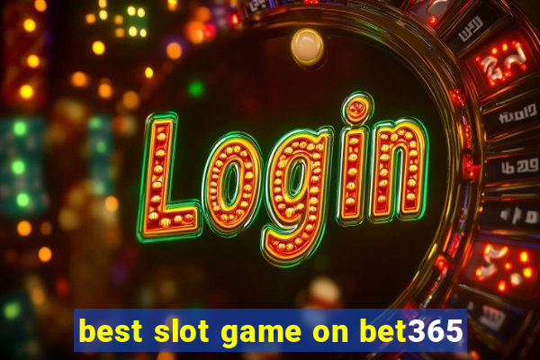 best slot game on bet365