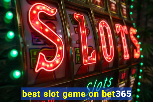 best slot game on bet365