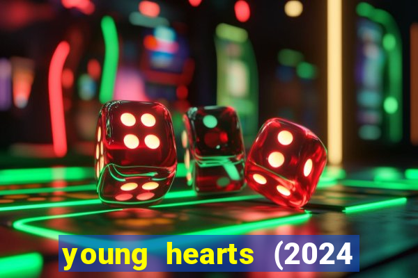 young hearts (2024 assistir online gratis)