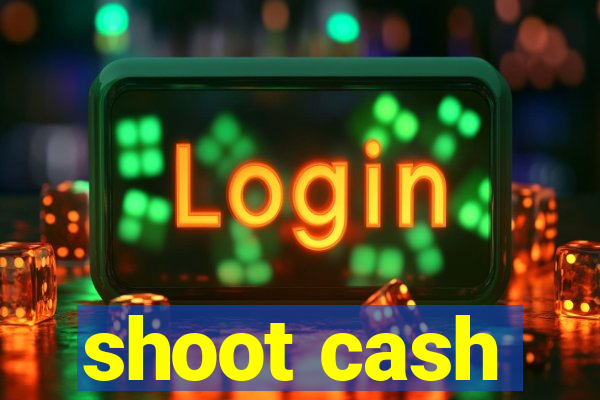 shoot cash