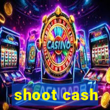 shoot cash