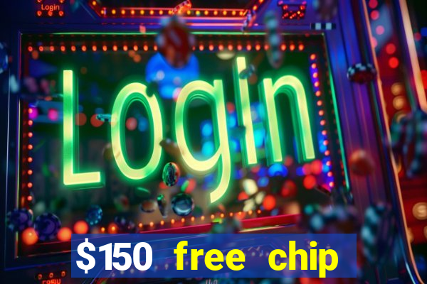 $150 free chip casinos 2023