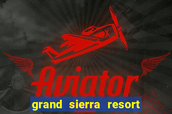 grand sierra resort & casino