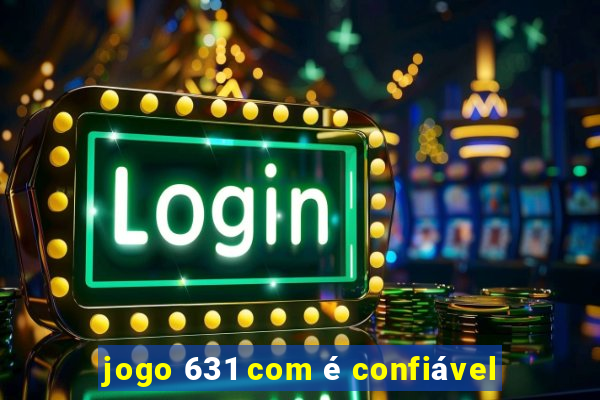 jogo 631 com é confiável