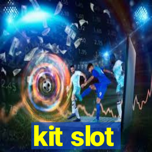 kit slot