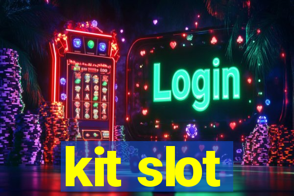 kit slot