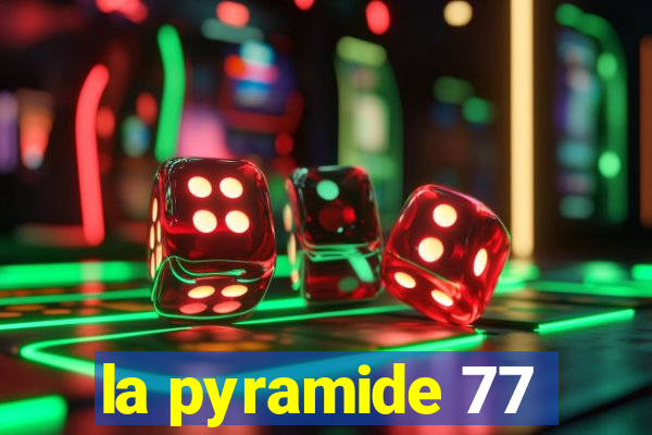 la pyramide 77