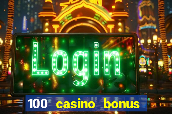 100 casino bonus all british casino