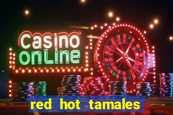 red hot tamales slot sites