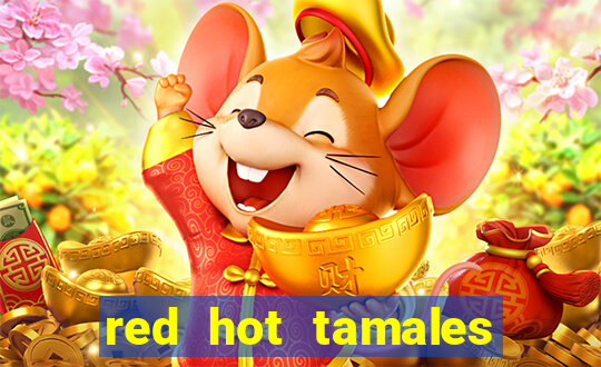 red hot tamales slot sites