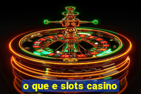 o que e slots casino