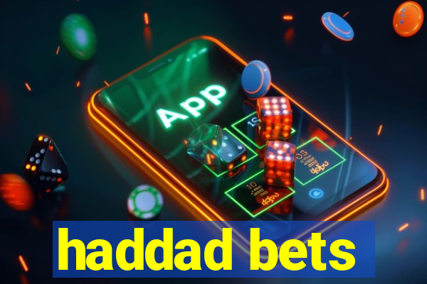 haddad bets