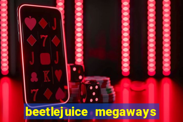 beetlejuice megaways slot free play