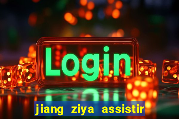 jiang ziya assistir online dublado