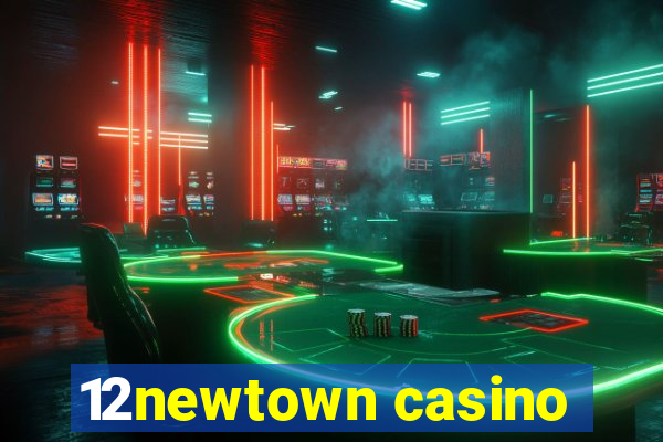 12newtown casino