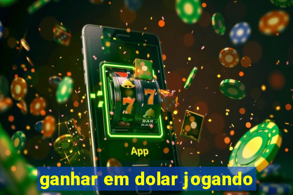 ganhar em dolar jogando